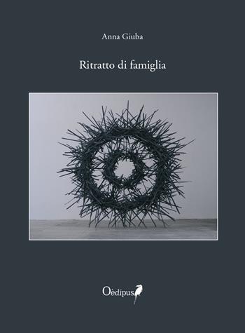 Ritratto di famiglia - Anna Giuba - Libro Oedipus 2020 | Libraccio.it