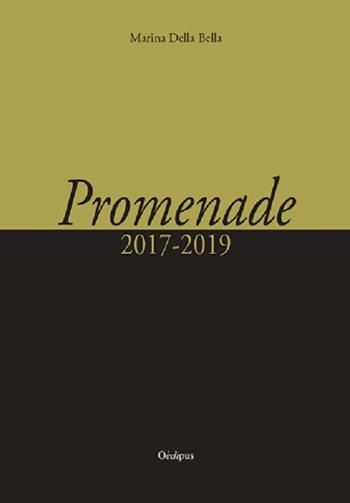Promenade (2017-2019) - Marina Della Bella - Libro Oedipus 2020, Intrecci | Libraccio.it