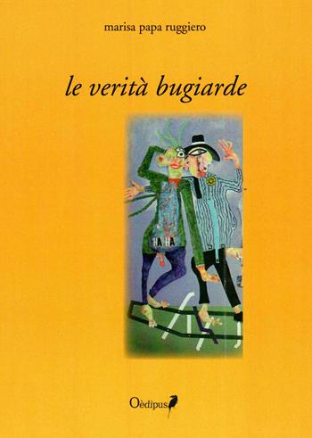 Le verità bugiarde - Marisa Papa Ruggiero - Libro Oedipus 2021 | Libraccio.it
