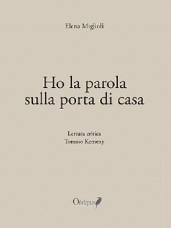 Ho la parola sulla porta di casa - Elena Miglioli - Libro Oedipus 2021, Intrecci | Libraccio.it