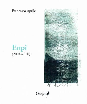Enpi (2004-2020) - Francesco Aprile - Libro Oedipus 2021 | Libraccio.it