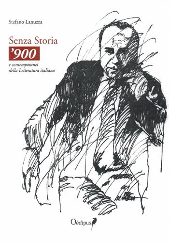 Senza storia. '900 e contemporanei della letteratura italiana - Stefano Lanuzza - Libro Oedipus 2021 | Libraccio.it