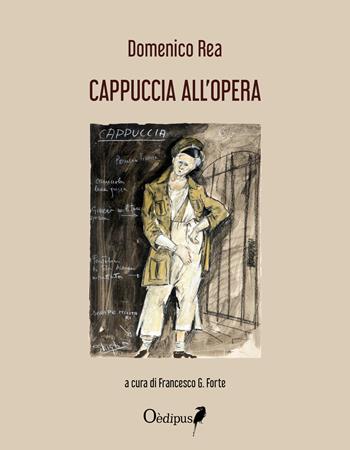Cappuccia all'opera - Domenico Rea - Libro Oedipus 2021 | Libraccio.it