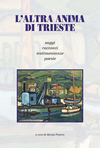 L'altra anima di Trieste - Marija Pirjevec - Libro Mladika 2009 | Libraccio.it