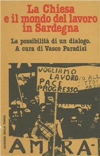 La chiesa e il mondo del lavoro in Sardegna - Vasco Paradisi - Libro Edizioni Della Torre 1979 | Libraccio.it