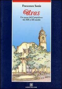 Uras. Un paese del Campidano tra XIX e XX secolo - Francesco Sonis - Libro Edizioni Della Torre 1994, I paesi della Sardegna | Libraccio.it