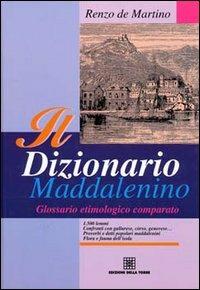 Il dizionario maddalenino. Glossario etimologico comparato - Renzo De Martino - Libro Edizioni Della Torre 1996 | Libraccio.it