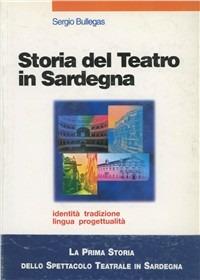 Storia del teatro in Sardegna - Sergio Bullegas - Libro Edizioni Della Torre 1998 | Libraccio.it