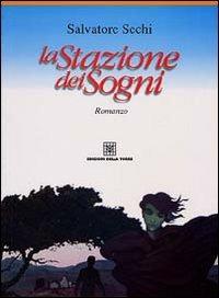 La stazione dei sogni - Salvatore Sechi - Libro Edizioni Della Torre 1997, Narrativa | Libraccio.it