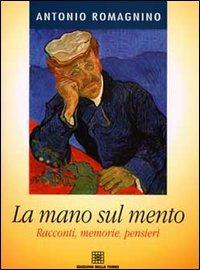 La mano sul mento. Racconti, memorie, pensieri - Antonio Romagnino - Libro Edizioni Della Torre 2001 | Libraccio.it