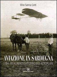 Aviazione in Sardegna. 1784-1915: aerostati, dirigibili, aeroplani - Dino Sanna - Libro Edizioni Della Torre 2001 | Libraccio.it