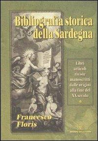 Bibliografia storica della Sardegna. Libri, articoli, riviste, manoscritti dalle origini alla fine del XX secolo - Francesco Floris - Libro Edizioni Della Torre 2001 | Libraccio.it