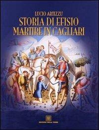 Storia di Efisio martire in Cagliari - Lucio Artizzu - Libro Edizioni Della Torre 2001 | Libraccio.it