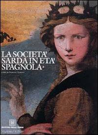 La società sarda in età spagnola. Vol. 1  - Libro Edizioni Della Torre 2003 | Libraccio.it