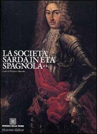 La società sarda in età spagnola. Vol. 2  - Libro Edizioni Della Torre 2003 | Libraccio.it