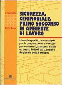 Sicurezza, cerimoniale, primo soccorso in ambiente di lavoro. Manuale specifico e completo per la preparazione ai concorsi per commessi, assistenti d'aula...  - Libro Edizioni Della Torre 2003 | Libraccio.it