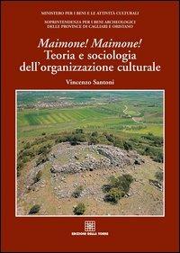 Maimone! Maimone! Teoria e sociologia dell'organizzazione culturale - Vincenzo Santoni - Libro Edizioni Della Torre 2005 | Libraccio.it