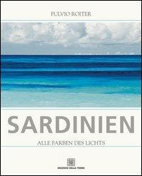 Sardinien. Alle farben des lichts - Fulvio Roiter - Libro Edizioni Della Torre 2005 | Libraccio.it