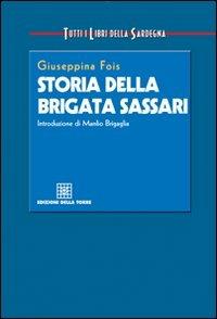 Storia della brigata Sassari - Giuseppina Fois - Libro Edizioni Della Torre 2006, Tutti i libri della Sardegna | Libraccio.it