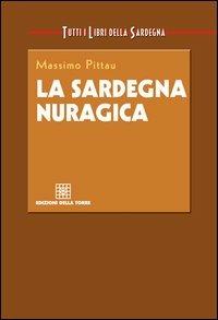 La Sardegna nuragica - Massimo Pittau - Libro Edizioni Della Torre 2006, Tutti i libri della Sardegna | Libraccio.it