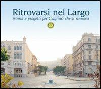 Ritrovarsi nel largo. Storia e progetti per Cagliari che si rinnova  - Libro Edizioni Della Torre 2006 | Libraccio.it