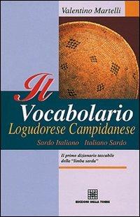 Il vocabolario logudorese campidanese. Sardo italiano-italiano sardo - Valentino Martelli - Libro Edizioni Della Torre 2006 | Libraccio.it