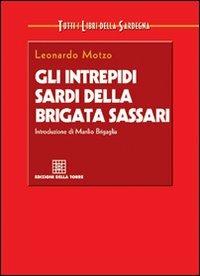 Gli intrepidi sardi della brigata Sassari - Leonardo Motzo - Libro Edizioni Della Torre 2007, Tutti i libri della Sardegna | Libraccio.it