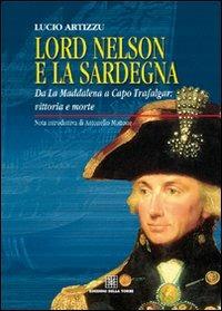 Lord Nelson e la Sardegna. Da La Maddalena a Capo Trafalgar: vittoria e morte - Lucio Artizzu - Libro Edizioni Della Torre 2008 | Libraccio.it