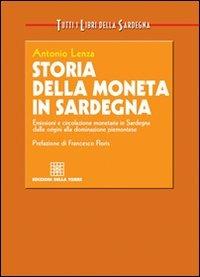Storia della moneta in Sardegna. Emissioni e circolazione monetaria in Sardegna dalle origini alla dominazione piemontese - Antonio Lenza - Libro Edizioni Della Torre 2008, Tutti i libri della Sardegna | Libraccio.it