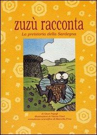 Zuzù racconta. La preistoria della Sardegna - Giusi Papoff - Libro Edizioni Della Torre 2008, Zuzù racconta | Libraccio.it