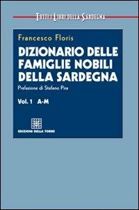 Dizionario delle famiglie nobili della Sardegna - Francesco Floris - Libro Edizioni Della Torre 2009, Tutti i libri della Sardegna | Libraccio.it