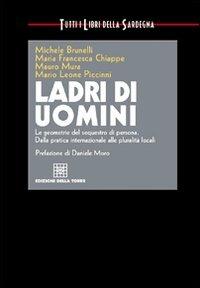 Ladri di uomini. I sequestri di persona in Sardegna e nel mondo - Michele Brunelli, Mauro Mura, Mario Leone Piccinni - Libro Edizioni Della Torre 2011, Tutti i libri della Sardegna | Libraccio.it