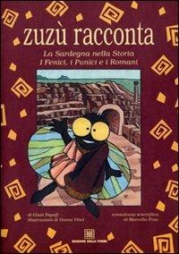 Zuzù racconta. La Sardegna nella storia. I fenici, i punici e i romani - Giusi Papoff - Libro Edizioni Della Torre 2011, Zuzù racconta | Libraccio.it