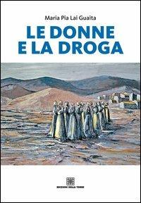 Le donne e la droga - M. Pia Lai Guaita - Libro Edizioni Della Torre 2012 | Libraccio.it