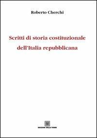 Scritti di storia costituzionale dell'Italia repubblicana - Roberto Cherchi - Libro Edizioni Della Torre 2012 | Libraccio.it
