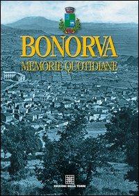 Bonorva. Memorie quotidiane  - Libro Edizioni Della Torre 2012 | Libraccio.it