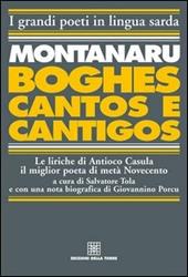 Montanaru, Boghes, cantos e cantigos. Le liriche di Antioco Casula il miglior poeta di metà Novecento. Testo sardo e italiano