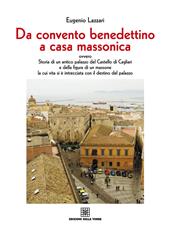 Da convento benedettino a casa massonica ovvero storia di un antico palazzo del Castello di Cagliari e della figura di un massone...