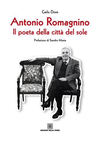 Antonio Romagnino. Il poeta della città del sole - Carlo Dore - Libro Edizioni Della Torre 2015, Cagliari la città e la storia | Libraccio.it