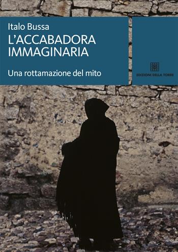 L' accabadora immaginaria. Una rottamazione del mito - Italo Bussa - Libro Edizioni Della Torre 2015, I saggi Della Torre | Libraccio.it