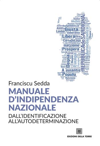 Manuale d'indipendenza nazionale. Dall'identificazione all'autodeterminazione - Franciscu Sedda - Libro Edizioni Della Torre 2015, La nazione sarda | Libraccio.it