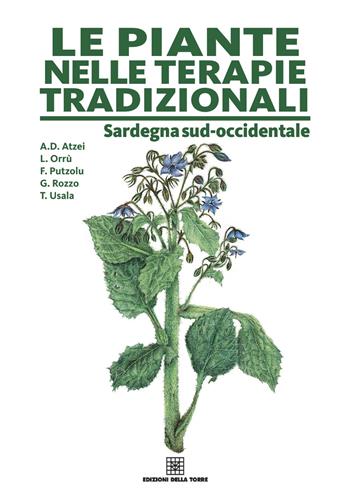 Le piante nelle terapie tradizionali della Sardegna - Aldo Domenico Atzei, Fulvia Putzolu, Teresa Usala - Libro Edizioni Della Torre 2016 | Libraccio.it