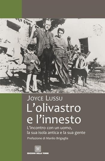 L' olivastro e l'innesto L'incontro con un uomo, la sua isola antica e la sua gente - Joyce Lussu - Libro Edizioni Della Torre 2018 | Libraccio.it