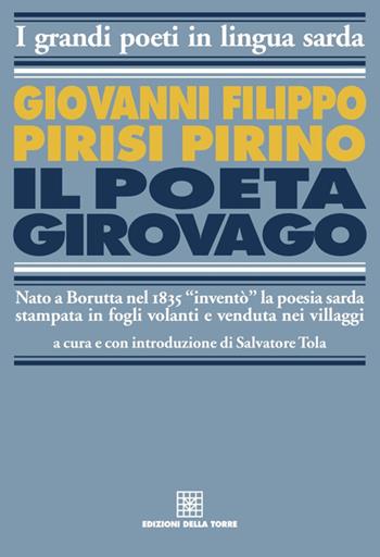 Il poeta girovago. Ediz. italiana e sarda - Giovanni Filippo Pirisi Pirino - Libro Edizioni Della Torre 2018, I grandi poeti in lingua sarda | Libraccio.it