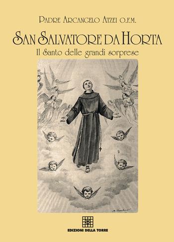 San Salvatore da Horta, il santo delle grandi sorprese - Arcangelo Atzei - Libro Edizioni Della Torre 2018 | Libraccio.it