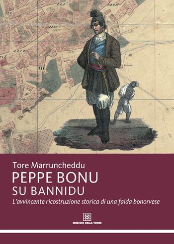 Peppe Bonu Su bannidu. L'avvincente ricostruzione storica di una faida bonorvese - Tore Marruncheddu - Libro Edizioni Della Torre 2019 | Libraccio.it