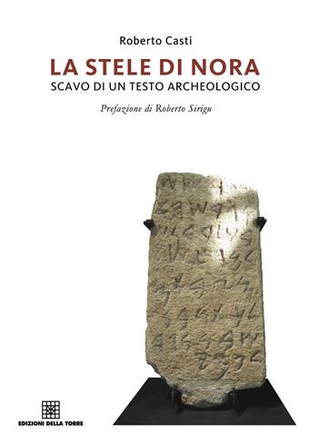 La stele di Nora. Storia di un testo archeologico - Roberto Casti - Libro Edizioni Della Torre 2019 | Libraccio.it