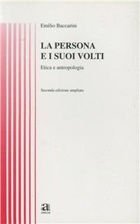 La persona e i suoi volti. Etica e antropologia - Emilio Baccarini - Libro Anicia 1996, Filosofia e società | Libraccio.it