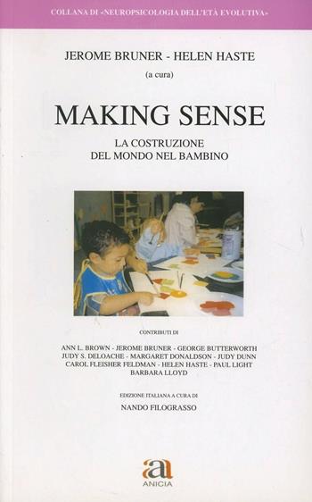 Making sense. La costruzione del mondo nel bambino - Jerome S. Bruner, Helen Haste - Libro Anicia 1998, Neuropsicologia dell'età evolutiva | Libraccio.it