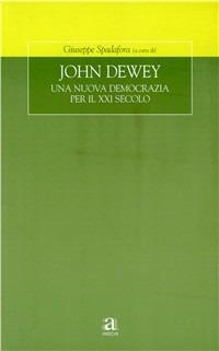 John Dewey. Una nuova democrazia per il XXI secolo - Giuseppe Spadafora - Libro Anicia 2004, Formazione umana e nuova democrazia | Libraccio.it